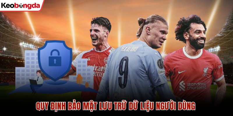 Quy định bảo mật lưu trữ dữ liệu người dùng