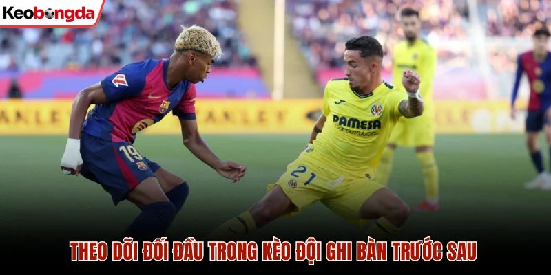 Theo dõi đối đầu trong kèo đội ghi bàn trước sau